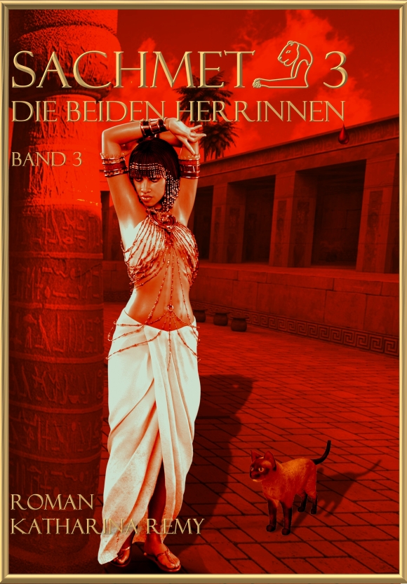 Cover von "Sachmet Band Drei, Die beiden Herrinnen". Ein Roman von Katharina Remy